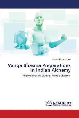Vanga Bhasma Preparations In Indian Alchemy By Saini 9786203463712