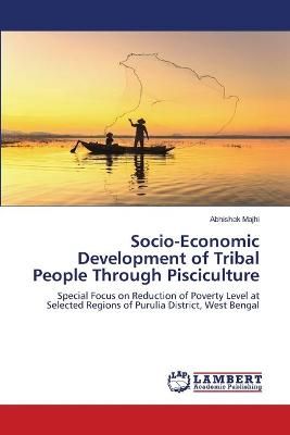 Socio-Economic Development of Tribal People Through Pisciculture