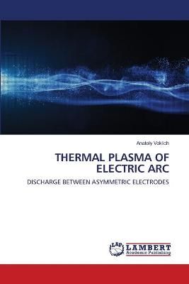 Thermal Plasma of Electric ARC By Veklich 9786203465587 (Paperback)