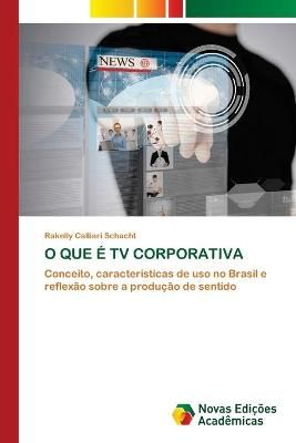 O Que É TV Corporativa By Calliari Schacht 9786203467901 (Paperback)