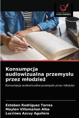 Konsumpcja audiowizualna przemyslu przez mlodzie? By Rodríguez Torres