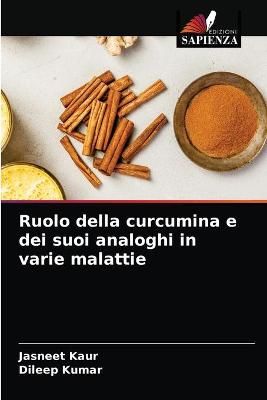 Ruolo della curcumina e dei suoi analoghi in varie malattie By Kaur