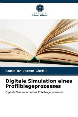 Digitale Simulation eines Profilbiegeprozesses By Belkacem Chebil