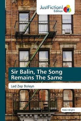 Sir Balin, The Song Remains The Same By Bright 9786203575002
