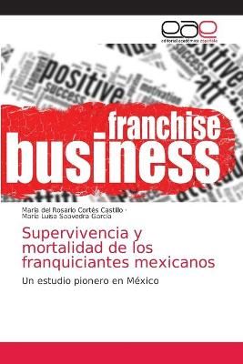 Supervivencia y mortalidad de los franquiciantes mexicanos (Paperback)