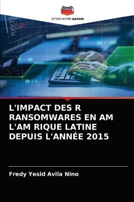 L'Impact Des R Ransomwares En Am l'Am Rique Latine Depuis l'Année 2015