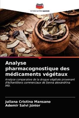 Analyse pharmacognostique des médicaments végétaux By Mansano