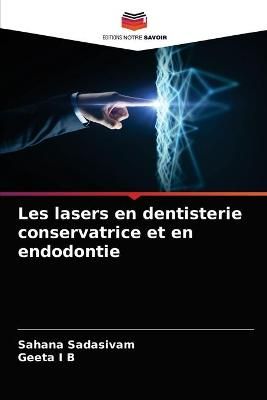Les lasers en dentisterie conservatrice et en endodontie By Sadasivam