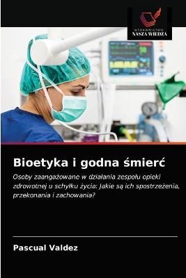 Bioetyka i godna ?mierc By Valdez 9786203654745 (Paperback)