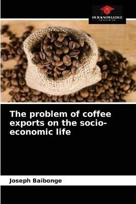 problem of coffee exports on the socio-economic life By Baibonge