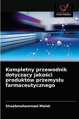 Kompletny przewodnik dotycz?cy jako?ci produktów przemyslu farmaceutycznego
