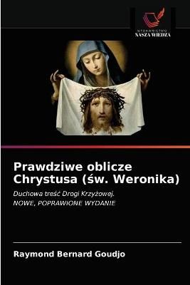 Prawdziwe oblicze Chrystusa (?w. Weronika) By Goudjo 9786203672268