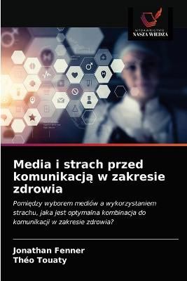 Media i strach przed komunikacj? w zakresie zdrowia By Fenner