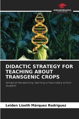 Didactic Strategy for Teaching about Transgenic Crops 9786203777581