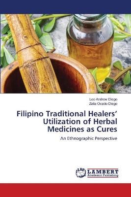 Filipino Traditional Healers' Utilization of Herbal Medicines as Cures