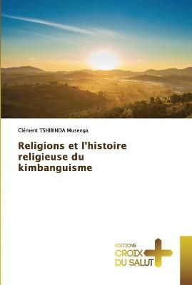 Religions et l'histoire religieuse du kimbanguisme 9786203841565