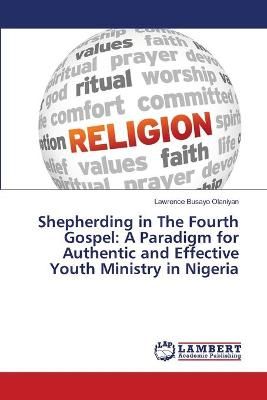 Shepherding in The Fourth Gospel By Olaniyan 9786203846706 (Paperback)