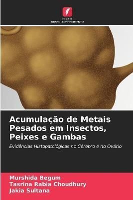 Acumulação de Metais Pesados em Insectos, Peixes e Gambas By Begum