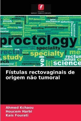 Fístulas rectovaginais de origem não tumoral By Kchaou 9786204037318