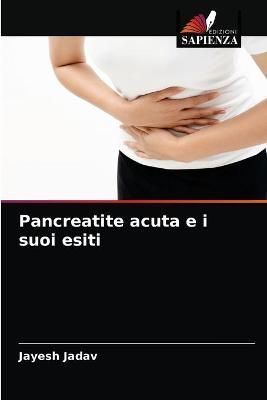 Pancreatite acuta e i suoi esiti By Jadav 9786204070896 (Paperback)
