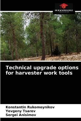 Technical upgrade options for harvester work tools By Rukomoynikov