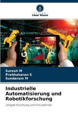 Industrielle Automatisierung und Robotikforschung By M 9786204092157