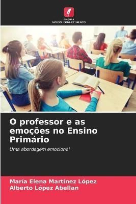 O professor e as emoções no Ensino Primário By Martínez López