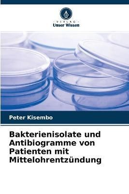 Bakterienisolate und Antibiogramme von Patienten mit Mittelohrentzündung