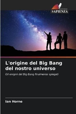 L'origine del Big Bang del nostro universo By Horne 9786204127088