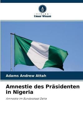 Amnestie des Präsidenten in Nigeria By Attah 9786204130972