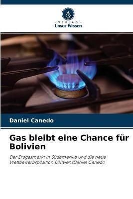 Gas bleibt eine Chance für Bolivien By Canedo 9786204135182