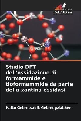 Studio DFT dell'ossidazione di formammide e tioformammide da parte della xantina ossidasi
