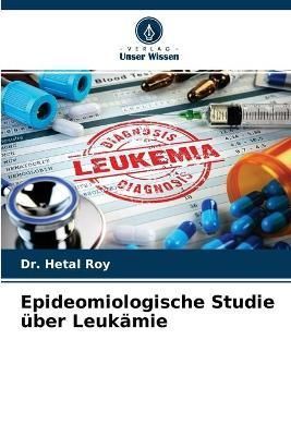 Epideomiologische Studie über Leukämie By Roy 9786204159515
