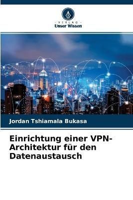 Einrichtung einer VPN-Architektur für den Datenaustausch (Paperback)