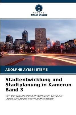 Stadtentwicklung und Stadtplanung in Kamerun Band 3 By Ayissi Eteme