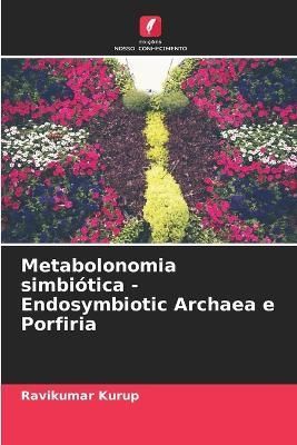 Metabolonomia simbiótica - Endosymbiotic Archaea e Porfiria By Kurup