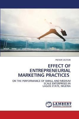 Effect of Entrepreneurial Marketing Practices By Victor 9786204751313