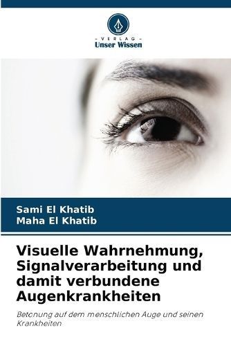 Visuelle Wahrnehmung, Signalverarbeitung Und Damit Verbundene Augenkrankheiten