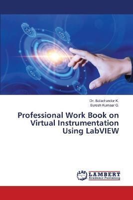 Professional Work Book on Virtual Instrumentation Using LabVIEW By K