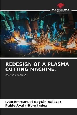 Redesign of a Plasma Cutting Machine. By Gaytán-Salazar 9786205282762