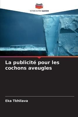 La Publicité Pour Les Cochons Aveugles By Eka Tkhilava 9786205283257