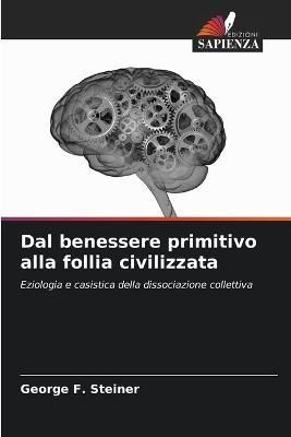 Dal benessere primitivo alla follia civilizzata By Steiner (Paperback)