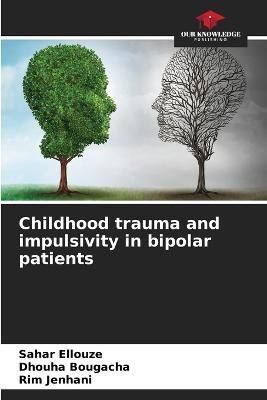 Childhood Trauma and Impulsivity in Bipolar Patients 9786205296646