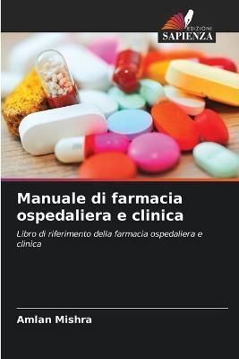 Manuale di farmacia ospedaliera e clinica By Mishra 9786205299654