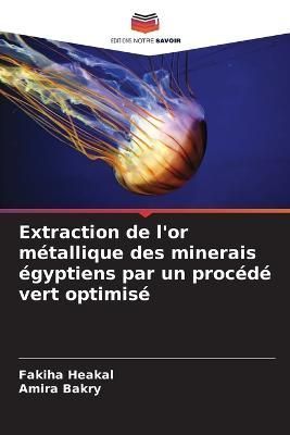 Extraction de l'or métallique des minerais égyptiens par un procédé vert optimisé