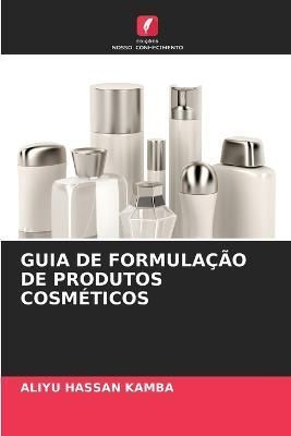 Guia de Formulação de Produtos Cosméticos By Kamba 9786205310038