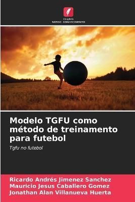 Modelo TGFU como método de treinamento para futebol 9786205315101