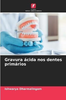 Gravura ácida nos dentes primários By Dharmalingam 9786205323045