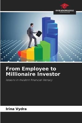 From Employee to Millionaire Investor By Vydra 9786205324196