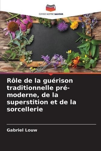 Rôle De La Guérison Traditionnelle Pré-Moderne, De La Superstition Et De La Sorcellerie